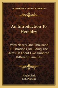 Paperback An Introduction To Heraldry: With Nearly One Thousand Illustrations, Including The Arms Of About Five Hundred Different Families Book