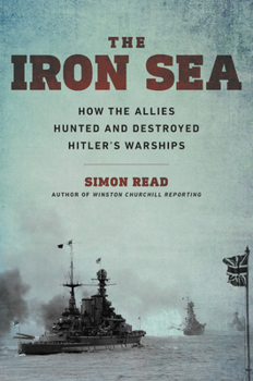 Hardcover The Iron Sea: How the Allies Hunted and Destroyed Hitler's Warships Book