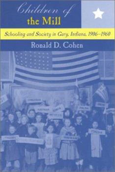 Children of the Mill: Schooling and Society in Gary, Indiana 1906-1960 (Midwestern History and Culture)