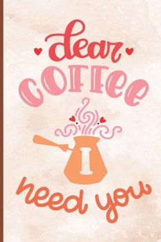 Paperback Dear Coffee I Need You: Coffee Journal Writing Notebook, 6x9 Notebook, Coffee Journal For Work, Coffee Lover Gift Book