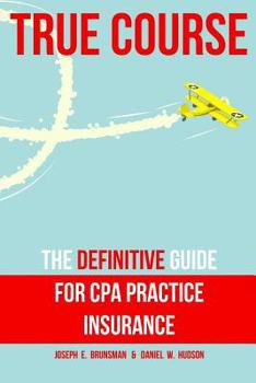 Paperback True Course: The Definitive Guide for CPA Practice Insurance Book