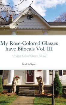 Hardcover My Rose-Colored Glasses have Bifocals Vol. III: My Rose-Colored Glasses Vol. III Book