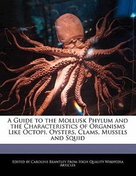 A Guide to the Mollusk Phylum and the Characteristics of Organisms Like Octopi, Oysters, Clams, Mussels and Squid