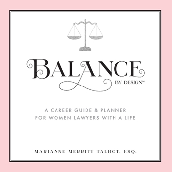 Paperback Balance By Design: A Career Guide and Planner for Women Lawyers With a Life Book