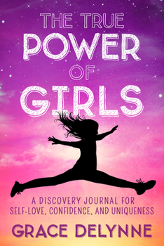 Paperback The True Power of Girls: A Discovery Journal for Self-Love, Confidence, and Uniqueness Book