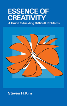 Hardcover Essence of Creativity: A Guide to Tackling Difficult Problems Book