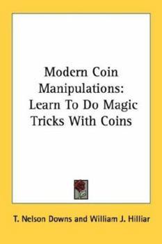Paperback Modern Coin Manipulations: Learn To Do Magic Tricks With Coins Book