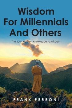 Paperback Wisdom for Millennials and Others: The Journey from Knowledge to Wisdom Book