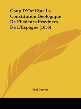 Paperback Coup D'Oeil Sur La Constitution Geologique De Plusieurs Provinces De L'Espagne (1853) [French] Book