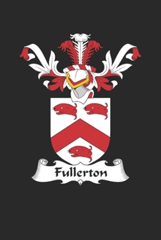 Fullerton: Fullerton Coat of Arms and Family Crest Notebook Journal (6 x 9 - 100 pages)