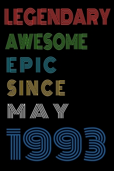 Legendary Awesome Epic Since May 1993  Notebook Birthday Gift For Women/Men/Boss/Coworkers/Colleagues/Students/Friends.: Lined Notebook / Journal Gift, 120 Pages, 6x9, Soft Cover, Matte Finish