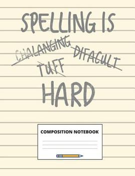 Spelling Is Hard : Composition Notebook for School Students and Teachers, 100 Pages for Class Notes, Lesson Plans and Homework Practice, Wide Ruled, 7. 44 X 9. 69 Inches
