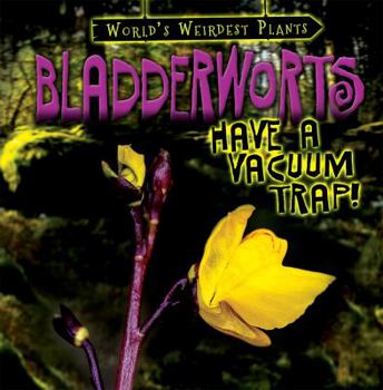 Library Binding Bladderworts Have a Vacuum Trap! Book