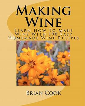 Paperback Making Wine: Learn How to Make Wine with 190 Easy Homemade Wine Recipes Book