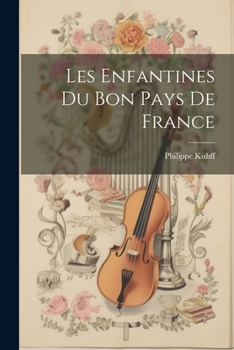 Paperback Les Enfantines du Bon Pays de France [French] Book