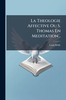 La Theologie Affective Ou Saint Thomas En Meditation...