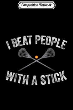 Paperback Composition Notebook: I Beat People With A Stick Funny Lacrosse Journal/Notebook Blank Lined Ruled 6x9 100 Pages Book