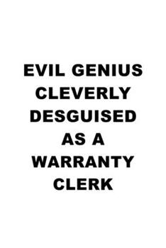 Paperback Evil Genius Cleverly Desguised As A Warranty Clerk: Best Warranty Clerk Notebook, Warranty Assistant Journal Gift, Diary, Doodle Gift or Notebook - 6 Book