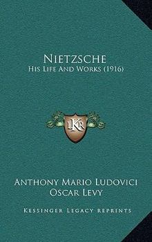 Nietzsche: His Life and Works