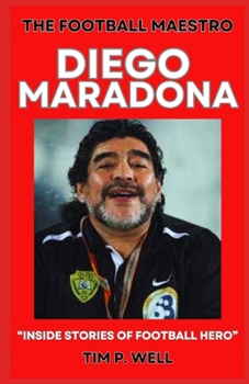 Paperback The Football Maestro Diego Maradona: "Inside Stories of Football Hero" Book