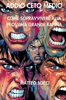 Addio ceto medio: Come sopravvivere alla prossima grande rapina (Italian Edition)