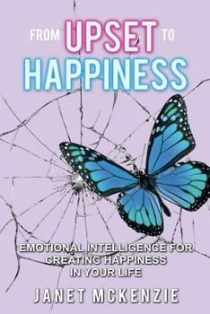 Paperback From Upset to Happiness: Emotional Intelligence for Creating Happiness in Your Life Book