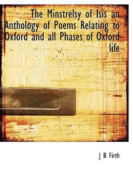 Paperback The Minstrelsy of Isis an Anthology of Poems Relating to Oxford and All Phases of Oxford Life Book