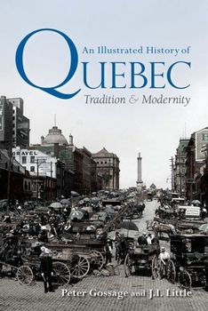 Hardcover An Illustrated History of Quebec: Tradition and Modernity Book