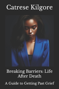 Paperback Breaking Barriers: Life After Death: A Guide to Getting Past Grief Book