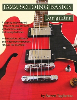 Paperback Jazz Soloing Basics for Guitar: A step-by-step method for learning jazz phrasing with chromaticism and swing-feel lines Book