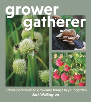 Hardcover Grower Gatherer: Edible Perennials to Grow and Forage in Your Garden Book