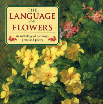 Hardcover The Language of Flowers: An Anthology of Paintings, Prose and Poetry Book