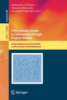 Paperback From Lambda Calculus to Cybersecurity Through Program Analysis: Essays Dedicated to Chris Hankin on the Occasion of His Retirement Book