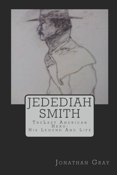 Paperback Jedediah Smith: TheLast American Hero: His Life And Legend Book