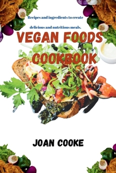 Paperback Vegan Foods Cookbook: Recipes and ingredients to create delicious and nutritious meals. Book