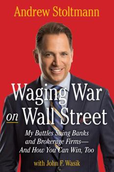 Waging War on Wall Street : My Battles Suing Banks and Brokerage Firms -- and How You Can Win, Too