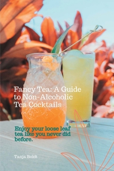 Paperback Fancy Tea: A Guide to Non-Alcoholic Tea Cocktails: Enjoy your loose leaf tea like you never did before Book