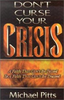 Paperback Don't Curse Your Crisis: A Faith That Can't Be Tested Is a Faith That Can't Be Trusted Book