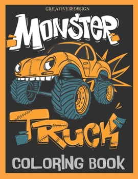 Paperback Creative Design Monster Truck Coloring Book: For kids, teens or anybody who loves coloring and the Monster trucks, size 8.5x 11 in with 38 Awesome Fun Book