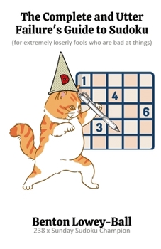 Paperback The Complete and Utter Failure's Guide to Sudoku: (for extremely loserly fools who are bad at things) Book