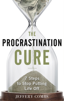 Paperback The Procrastination Cure: 7 Steps to Stop Putting Life Off Book