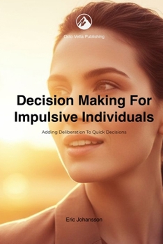 Paperback Decision Making for Impulsive Individuals: Adding Deliberation to Quick Decisions Book