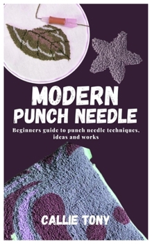 Paperback Modern Punch Needle: Beginners guide to punch needle techniques, ideas and works Book