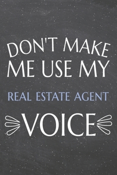 Paperback Don't Make Me Use My Real Estate Agent Voice: Real Estate Agent Dot Grid Notebook, Planner or Journal - 110 Dotted Pages - Office Equipment, Supplies Book