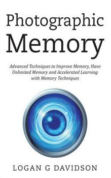 Paperback Photographic Memory: Advanced Techniques to Improve Memory, Have Unlimited Memory and Accelerated Learning with Memory Techniques Book
