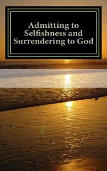 Paperback Admitting to Selfishness and Surrendering to God: The Crucified and Resurrected Method Book