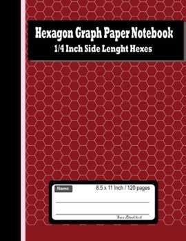 Hexagon Graph Paper Notebook; 1/4 Inch Side Length Hexes : Organic Chemistry Lab, Ideal for Gaming, Quilting, Mapping, Structuring, Sketch, Technical Sketchbook, Note 8. 5 X 11 Inches, 120 Pages. (Hex