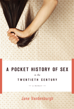 Hardcover A Pocket History of Sex in the Twentieth Century: A Memoir Book