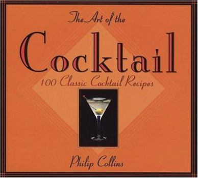 Paperback The Art of the Cocktail: 100 Classic Cocktail Recipes Book