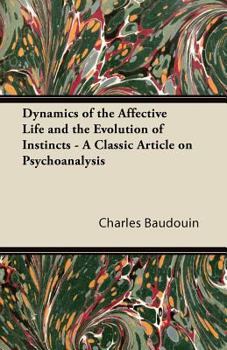 Paperback Dynamics of the Affective Life and the Evolution of Instincts - A Classic Article on Psychoanalysis Book